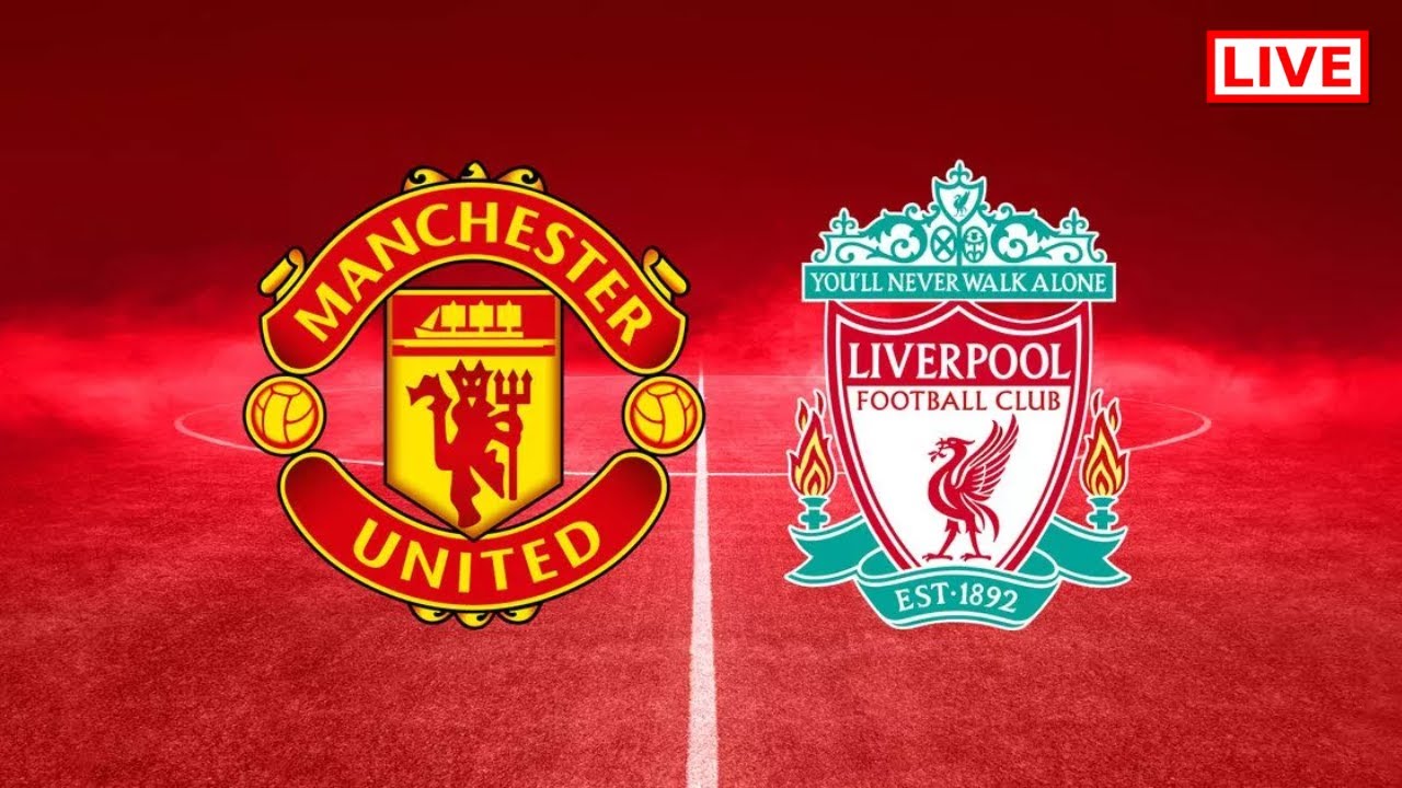 Liverpool vs Man United Live